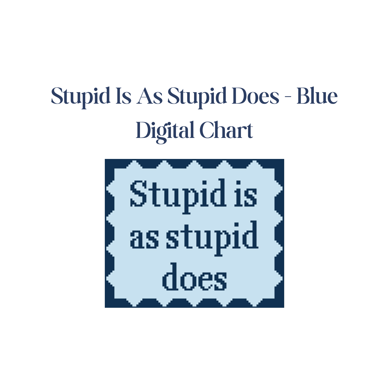 Stupid Is As Stupid Does - Digital Chart