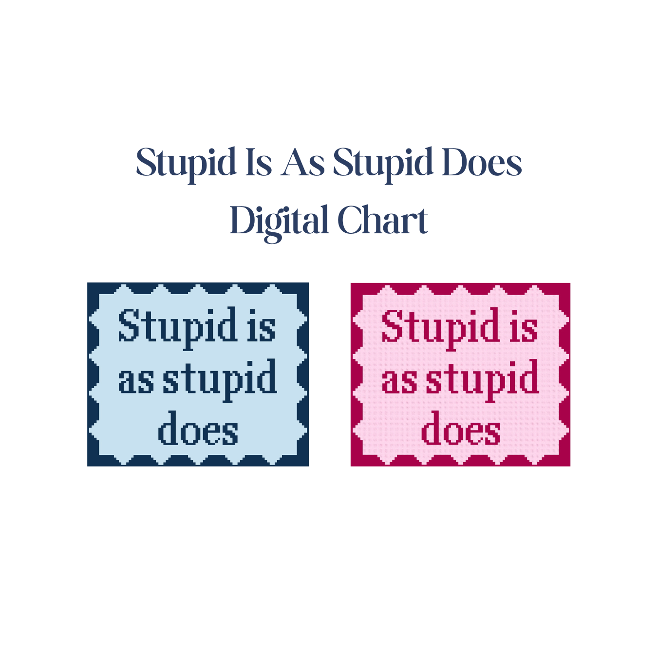 Stupid Is As Stupid Does - Digital Chart